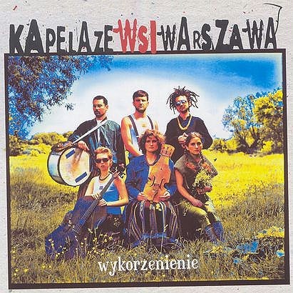 Kapela ze Wsi Warszawa - Warsaw Village Band Wykorzenienie - Uprooting