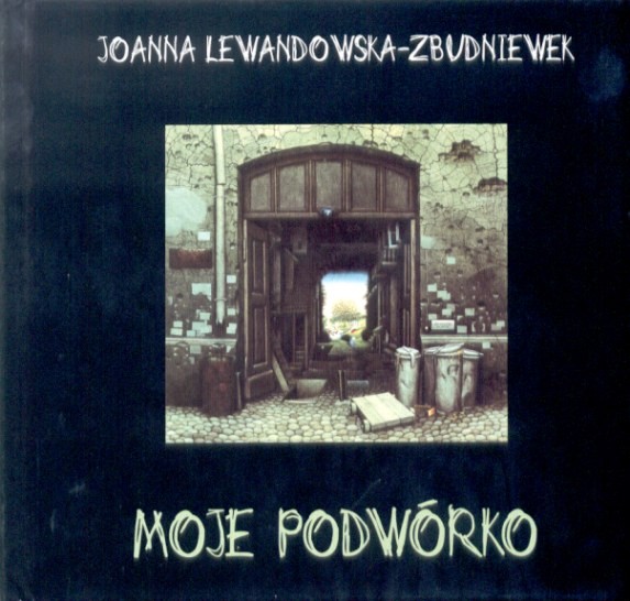 Joanna Lewandowska-Zbudniewek Moje podwórko