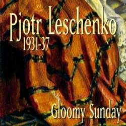 Pjotr Leschenko 1931-1937 Gloomy Sunday