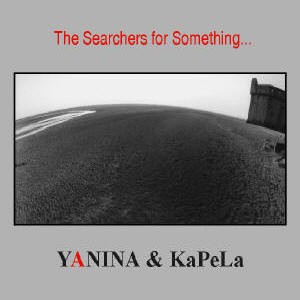 Yanina and Kapela The Searchers for Something