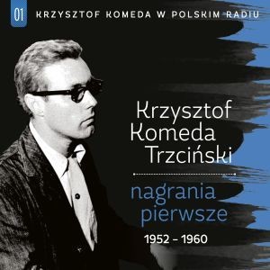 Krzysztof Komeda Trzciński Krzysztof Komeda Trzciński w Polskim Radiu. Volume 1 Nagrania pierwsze 1952-1960 