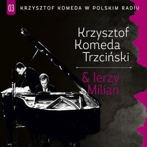 Krzysztof Komeda Trzciński Jerzy Milian Krzysztof Komeda w Polskim Radiu. Volume 3: Krzysztof Komeda Trzciński Jerzy Milian