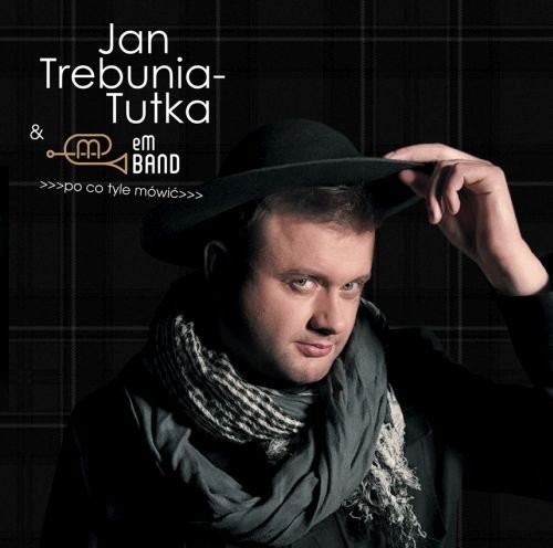 Jan Trebunia Tutka, eM Band Po co tyle mówić