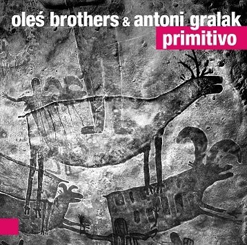 Oleś Brothers & Antoni Gralak Primitivo