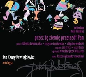 Jan Kanty Pawluśkiewicz Jan Kanty Pawluśkiewicz Antologia Vol. 6 - Przez tę ziemię przeszedł Pan 