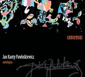 Jan Kanty Pawluśkiewicz Jan Kanty Pawluśkiewicz Antologia Vol. 7: Consensus