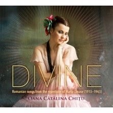 Oana Cǎtǎlina Chiţu Divine Romanian songs from the repertoire of Maria Tănase (1913-1963) Oana Cǎtǎlina Chiţu