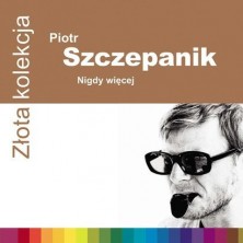 Złota kolekcja Nigdy więcej Piotr Szczepanik 