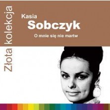 Złota kolekcja: O mnie się nie martw Katarzyna Sobczyk