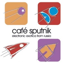 Cafe Sputnik - electronic exotica from Russia Sampler
