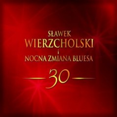 Sławek Wierzcholski, Nocna Zmiana Bluesa 30