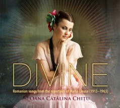 Oana Cǎtǎlina Chiţu Divine Romanian songs from the repertoire of Maria Tănase (1913-1963)