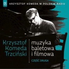 Krzysztof Komeda w Polskim Radiu. Volume 5: Muzyka baletowa i filmowa 2. 