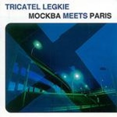 Tricatel Legkie - Moscow Meets Paris