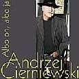 Andrzej Cierniewski Albo on, albo ja