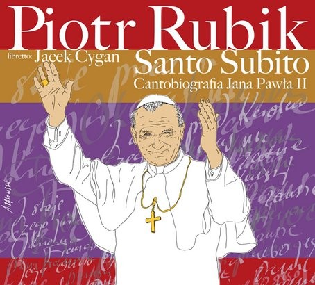 Piotr Rubik Santo Subito - Cantobiografia JP II