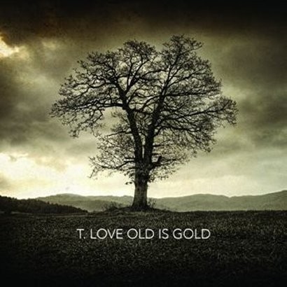 TLove Old Is Gold
