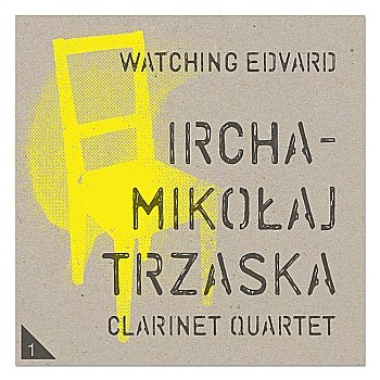 Mikołaj Trzaska Ircha Clarinet Quartet Watching Edvard