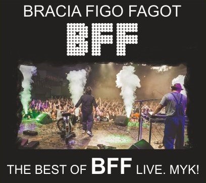 Bracia Figo Fagot The Best Of BFF Live. MYK!