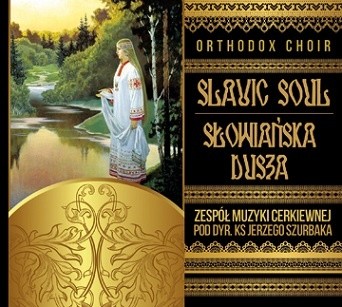 Zespół Muzyki Cerkiewnej Jerzy Szurbak Slavic Soul Słowiańska Dusza