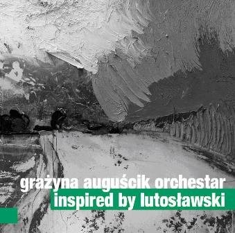 Grażyna Auguścik Orchestar Inspired By Lutosławski