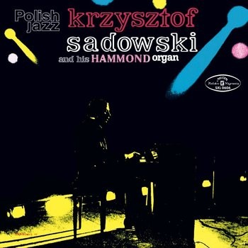 Krzysztof Sadowski Krzysztof Sadowski and his hammond organ LP