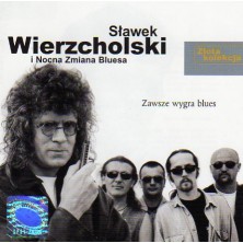Zawsze wygra blues - Złota kolekcja Sławek Wierzcholski i Nocna Zmiana Bluesa
