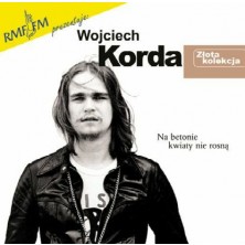 Na betonie kwiaty nie rosną - Złota kolekcja Wojciech Korda