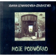 Moje podwórko Joanna Lewandowska-Zbudniewek