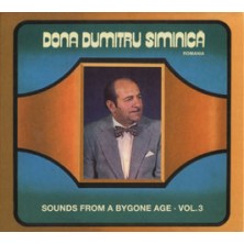 Sounds From A Bygone Age - Vol. 3 Dona Dumitru Siminica