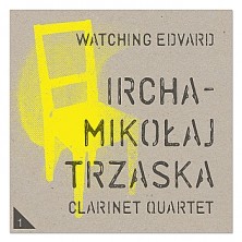 Watching Edvard Mikołaj Trzaska Ircha Clarinet Quartet