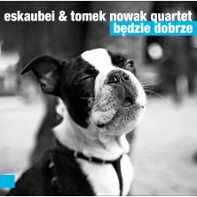 Będzie dobrze Eskaubei, Tomek Nowak Quartet