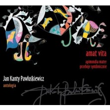 Jan Kanty Pawluśkiewicz Antologia: Amat Vita Jan Kanty Pawluśkiewicz