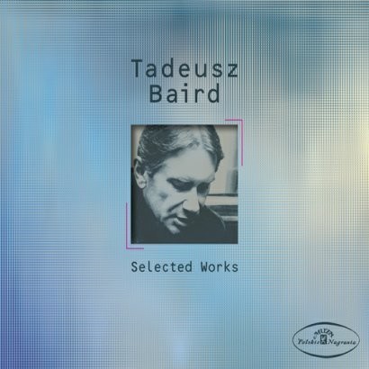 Tadeusz Baird Tadeusz Baird Selected Works