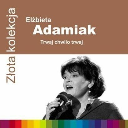Elżbieta Adamiak Złota kolekcja: Trwaj chwilo trwaj