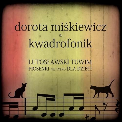 Dorota Miśkiewicz, Kwadrofonik Lutosławski. Tuwim. Piosenki nie tylko dla dzieci