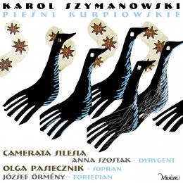 Karol Szymanowski, Camerata Silesia The Kurpie Songs by Karol Szymanowski Pieśni kurpiowskie Karol Szymanowski