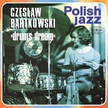 Czesław Bartkowski Drums Dream - Polish Jazz. Volume 50