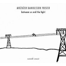 Between Us And The Light Leszek Możdżer, Lars Danielsson, Zohar Fresco