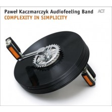 Complexity in Simplicity Paweł Kaczmarczyk Audiofeeling Band