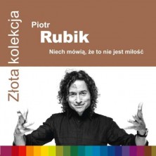 Złota kolekcja: Niech mówią, że to nie jest miłość Piotr Rubik