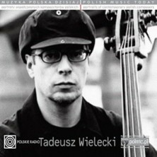 Muzyka Polska Dzisiaj. Portrety współczesnych kompozytorów polskich Tadeusz Wielecki